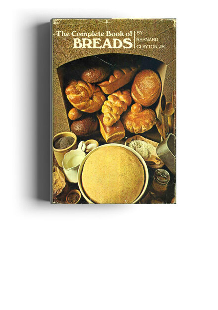 The Complete Book of Breads by Bernard Clayton Jr.